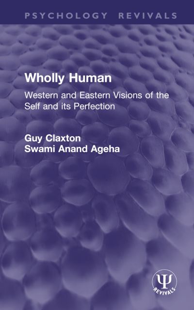 Cover for Guy Claxton · Wholly Human: Western and Eastern Visions of the Self and its Perfection - Psychology Revivals (Hardcover bog) (2025)