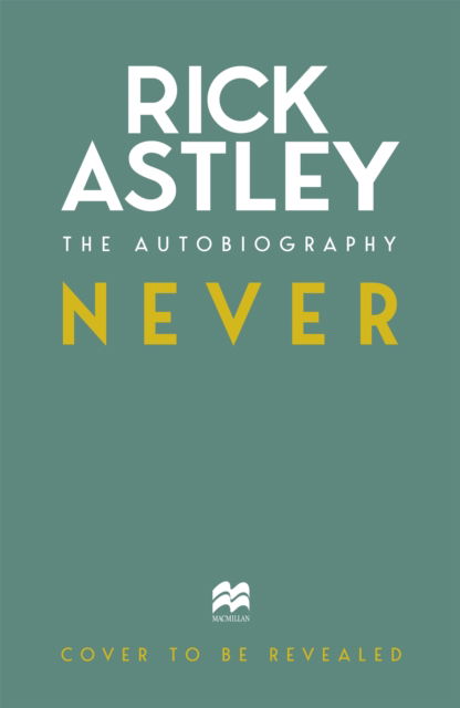 Cover for Rick Astley · Never: The Autobiography (Taschenbuch) (2024)