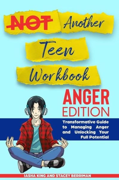 Cover for Iasha King · Not Another Teen Workbook: Anger Edition- Transformative Guide to Managing Anger and Unlocking Your Full Potential (Paperback Book) [Large type / large print edition] (2021)