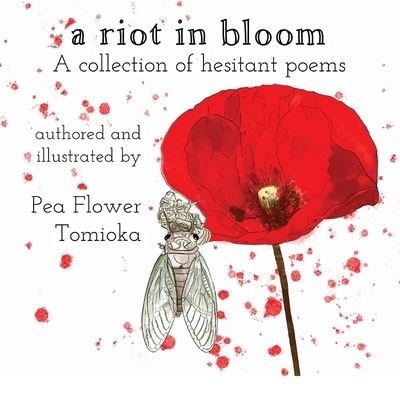 Cover for Pea Flower Tomioka · A Riot in Bloom: A collection of hesitant poems (Pocketbok) (2021)
