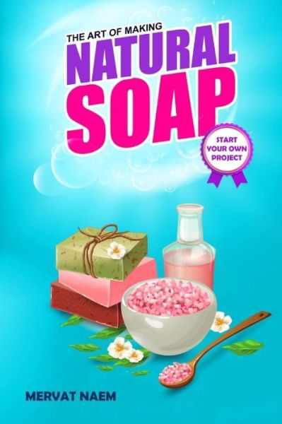 Cover for Mervat Naem · The Art of Making Natural Soap (Paperback Book) (2019)