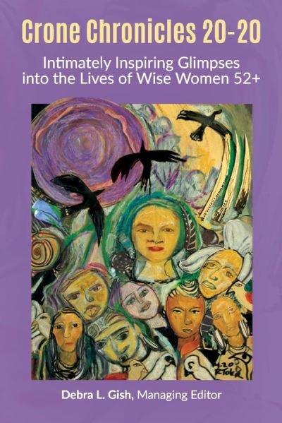 Crone Chronicles 20-20: Intimately Inspiring Glimpses into the Lives of Wise Women 52+ - Debra L Gish - Livros - BookBaby - 9781098323400 - 7 de outubro de 2020