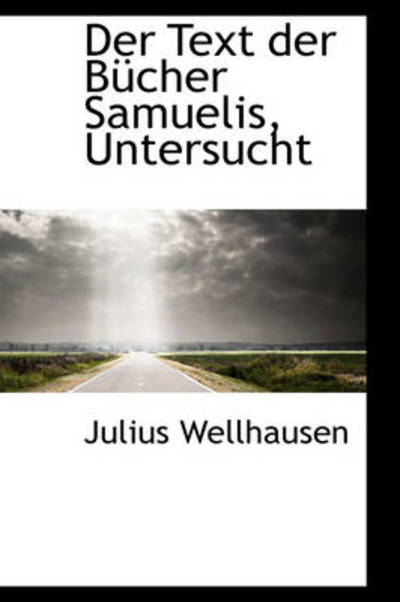 Cover for Julius Wellhausen · Der Text Der Bücher Samuelis, Untersucht (Hardcover Book) (2009)