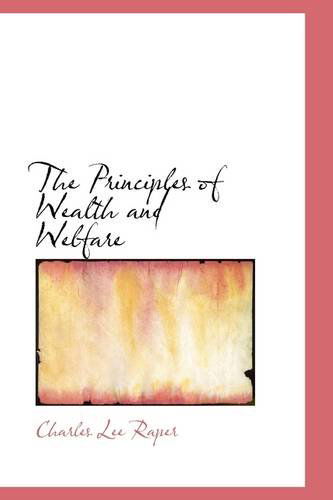 Cover for Charles Lee Raper · The Principles of Wealth and Welfare (Paperback Book) (2009)