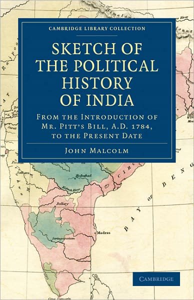 Cover for John Malcolm · Sketch of the Political History of India from the Introduction of Mr. Pitt's Bill, A.D. 1784, to the Present Date - Cambridge Library Collection - South Asian History (Paperback Book) (2011)