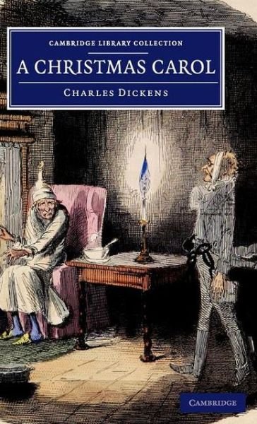 Cover for Charles Dickens · A Christmas Carol: Being a Ghost Story of Christmas - Cambridge Library Collection - Fiction and Poetry (Gebundenes Buch) [Reprint edition] (2013)