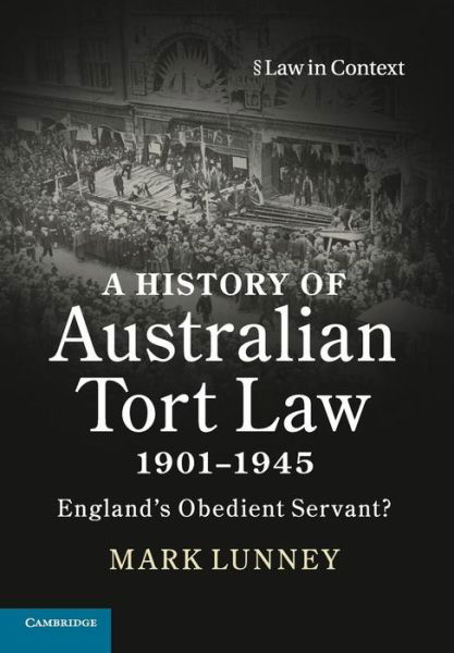 Cover for Lunney, Mark (University of New England, Australia) · A History of Australian Tort Law 1901–1945: England's Obedient Servant? - Law in Context (Paperback Bog) (2019)