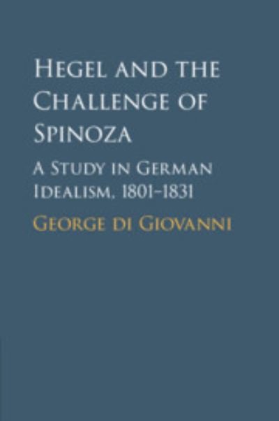 Cover for Di Giovanni, George (Mcgill University, Montreal) · Hegel and the Challenge of Spinoza: A Study in German Idealism, 1801-1831 (Paperback Book) (2023)