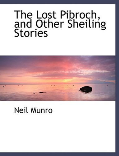 Cover for Neil Munro · The Lost Pibroch, and Other Sheiling Stories (Paperback Book) [Large Type edition] (2009)