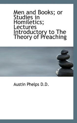 Cover for Austin Phelps · Men and Books; Or Studies in Homiletics; Lectures Introductory to the Theory of Preaching (Taschenbuch) (2009)