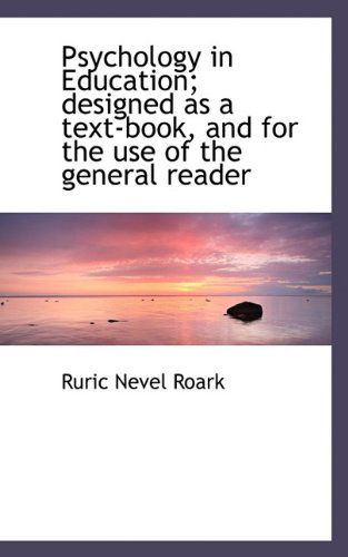 Cover for Ruric Nevel Roark · Psychology in Education; Designed As a Text-book, and for the Use of the General Reader (Paperback Book) (2009)