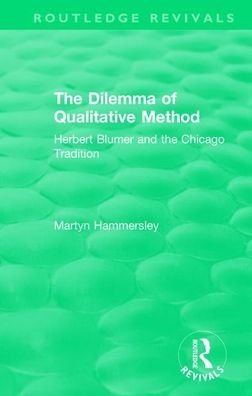 Cover for Hammersley, Martyn (The Open University, UK) · Routledge Revivals: The Dilemma of Qualitative Method (1989): Herbert Blumer and the Chicago Tradition - Routledge Revivals (Paperback Book) (2021)
