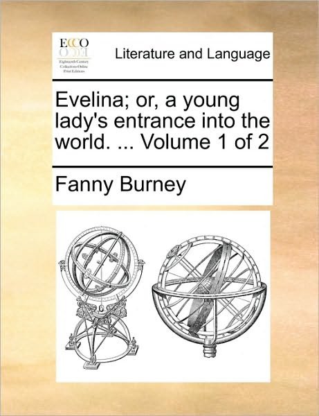 Cover for Frances Burney · Evelina; Or, a Young Lady's Entrance into the World. ... Volume 1 of 2 (Paperback Bog) (2010)