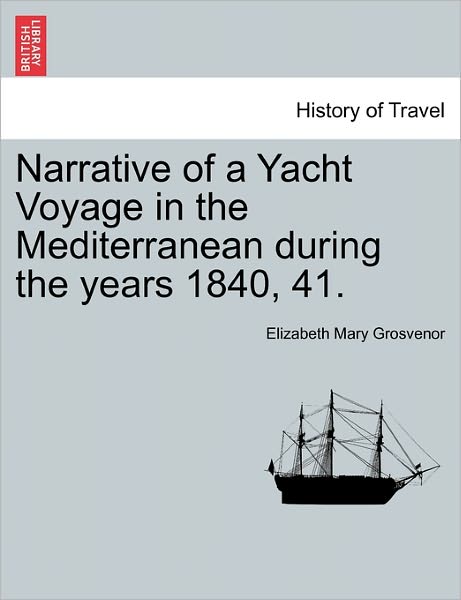 Cover for Elizabeth Mary Grosvenor · Narrative of a Yacht Voyage in the Mediterranean During the Years 1840, 41. (Paperback Book) (2011)
