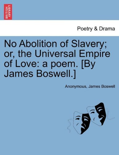 Cover for James Boswell · No Abolition of Slavery; Or, the Universal Empire of Love: a Poem. [by James Boswell.] (Paperback Book) (2011)