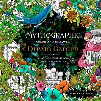 Cover for Fabiana Attanasio · Mythographic Color and Discover: Dream Garden: An Artist's Coloring Book of Floral Fantasies - Mythographic (Pocketbok) (2021)