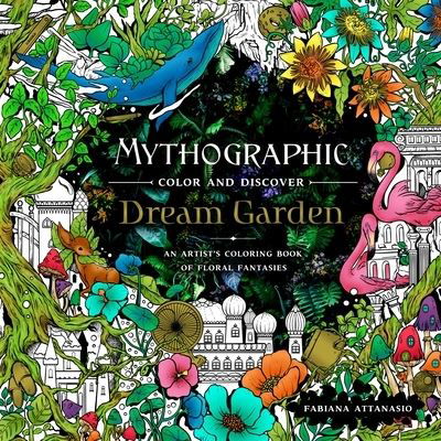 Cover for Fabiana Attanasio · Mythographic Color and Discover: Dream Garden: An Artist's Coloring Book of Floral Fantasies - Mythographic (Pocketbok) (2021)