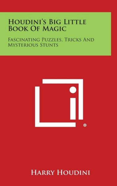 Houdini's Big Little Book of Magic: Fascinating Puzzles, Tricks and Mysterious Stunts - Harry Houdini - Bøger - Literary Licensing, LLC - 9781258873400 - 27. oktober 2013