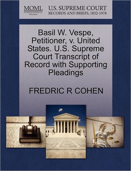 Cover for Fredric R Cohen · Basil W. Vespe, Petitioner, V. United States. U.s. Supreme Court Transcript of Record with Supporting Pleadings (Paperback Book) (2011)