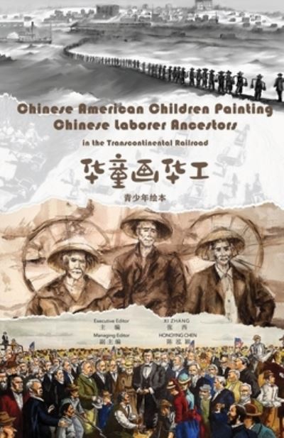 Chinese American Children Painting Chinese Ancestors in Transcontinental Railroad - XI Zhang - Bøger - Lulu Press - 9781304600400 - 16. september 2021