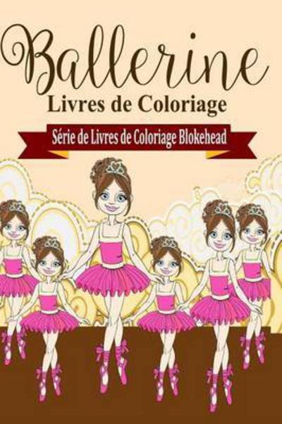 Cover for Le Blokehead · Ballerine Livres de Coloriage (Paperback Bog) (2020)
