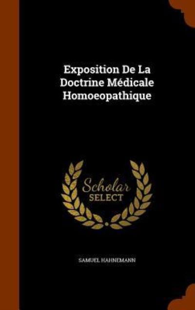 Cover for Samuel Hahnemann · Exposition De La Doctrine Médicale Homoeopathique (Hardcover Book) (2015)