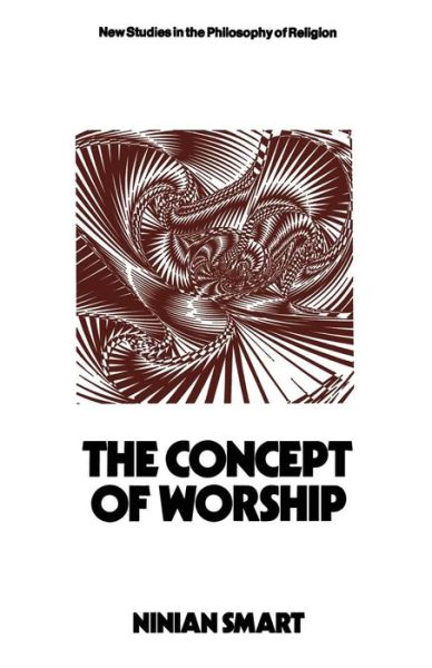The Concept of Worship - New Studies in the Philosophy of Religion - Ninian Smart - Books - Palgrave Macmillan - 9781349007400 - 1972