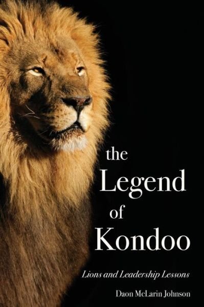 Cover for Daon Mclarin Johnson · The Legend of Kondoo : Lions and Leadership Lessons (Taschenbuch) (2016)