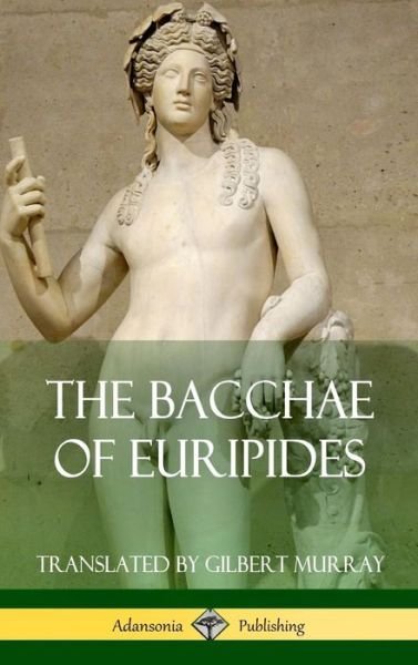 Cover for Euripides · The Bacchae of Euripides (Hardcover) (Innbunden bok) (2018)