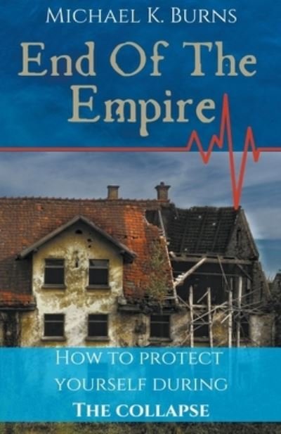 Cover for Mike Burns · End Of The Empire - How To Protect Yourself During The Collapse (Paperback Book) (2020)