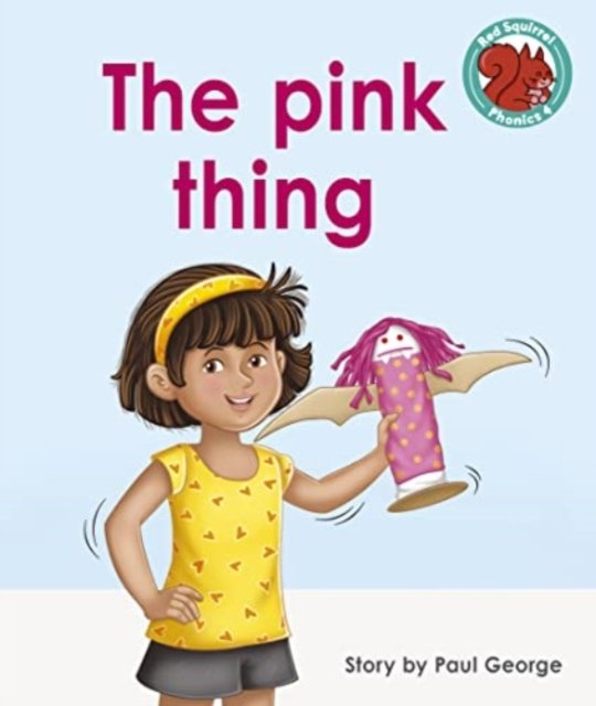 The pink thing - Red Squirrel Phonics Level 4 Set 2 - Paul George - Books - Capstone Global Library Ltd - 9781398249400 - May 25, 2023