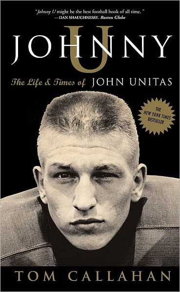 Cover for Tom Callahan · Johnny U: the Life and Times of John Unitas (Paperback Book) [Reprint edition] (2007)