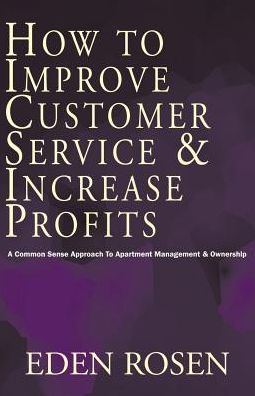 How to Improve Customer Service & Increase Profits - Eden Rosen - Books - Xlibris Corporation - 9781401026400 - April 24, 2002