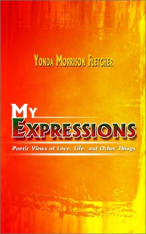 Cover for Yonda Fletcher · My Expressions: Poetic Views of Love, Life, and Other Things (Paperback Book) (2002)