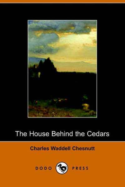 The House Behind the Cedars - Charles Waddell Chesnutt - Böcker - Dodo Press - 9781406500400 - 3 oktober 2005