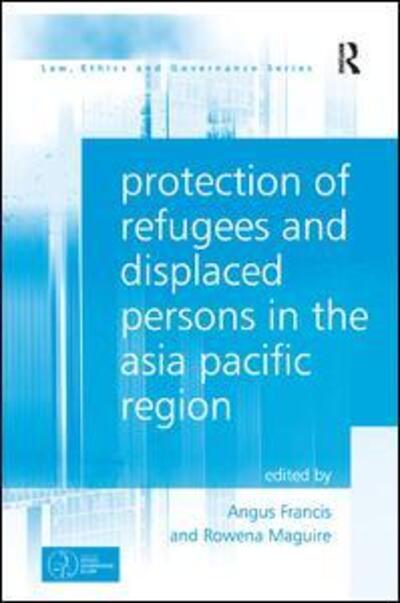 Cover for Angus Francis · Protection of Refugees and Displaced Persons in the Asia Pacific Region (Hardcover Book) [New edition] (2013)