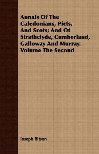 Cover for Joseph Ritson · Annals of the Caledonians, Picts, and Scots; and of Strathclyde, Cumberland, Galloway and Murray. Volume the Second (Paperback Book) (2008)