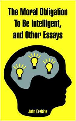 Cover for John Erskine · The Moral Obligation To Be Intelligent, and Other Essays (Paperback Book) (2005)