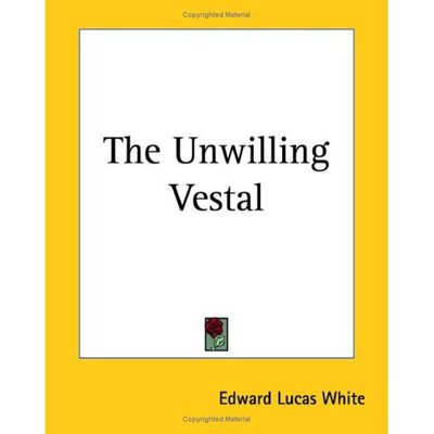 Cover for Edward Lucas White · The Unwilling Vestal (Paperback Book) (2004)