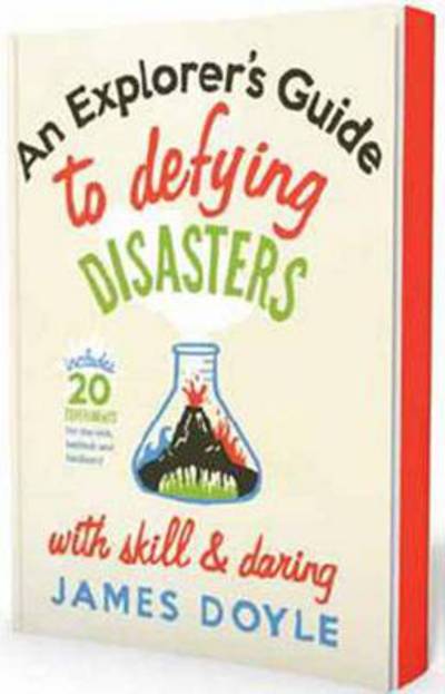 Cover for James Doyle · A Young Scientist's Guide to Defying Disasters with Skill and Daring: Includes 20 Experiments for the Sink, Bathtub and Backyard (Hardcover Book) (2012)