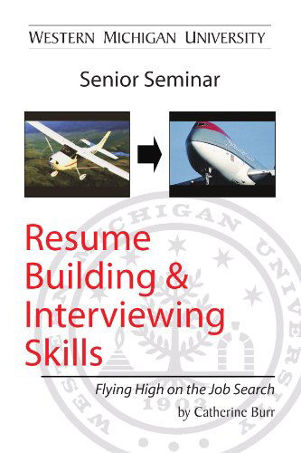 Resume Building and Interviewing Skills: Flying High on the Job Search - Catherine Burr - Books - Xlibris, Corp. - 9781425761400 - November 21, 2007