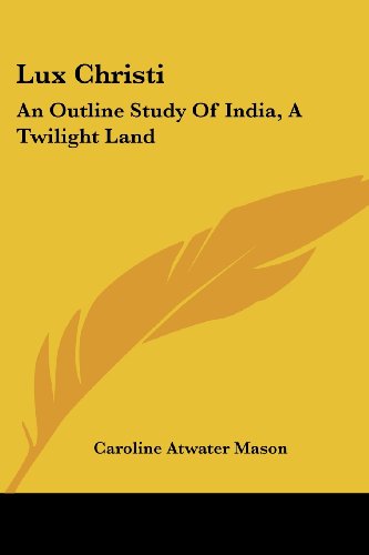 Cover for Caroline Atwater Mason · Lux Christi: an Outline Study of India, a Twilight Land (Paperback Book) (2007)