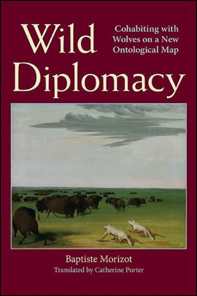 Cover for Morizot · Wild Diplomacy: Cohabiting with Wolves on a New Ontological Map - SUNY series in Environmental Philosophy and Ethics (Paperback Book) (2022)