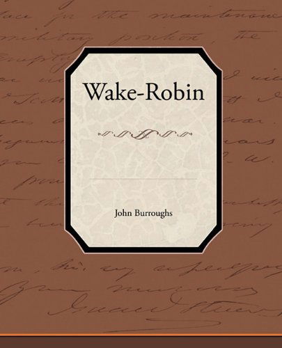 Wake-robin - John Burroughs - Książki - Book Jungle - 9781438574400 - 9 marca 2010