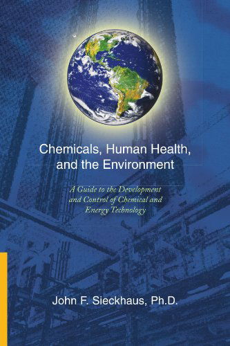 Cover for John Francis Sieckhaus · Chemicals, Human Health, and the Environment: a Guide to the Development and Control of Chemical and Energy Technology (Paperback Book) (2009)