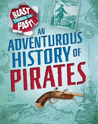 Cover for Izzi Howell · Blast Through the Past: An Adventurous History of Pirates - Blast Through the Past (Paperback Bog) [Illustrated edition] (2019)