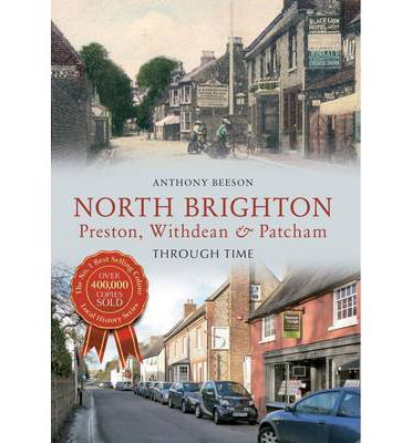 Cover for Anthony Beeson · North Brighton Preston, Withdean &amp; Patcham Through Time - Through Time (Paperback Book) (2013)