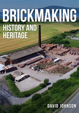 Cover for Dr David Johnson · Brickmaking: History and Heritage (Paperback Book) (2021)