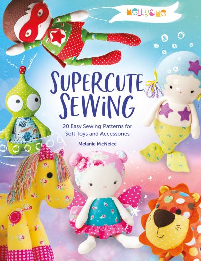 Cover for Me, Melly &amp; (Author) · Melly &amp; Me: Supercute Sewing: 20 Easy Sewing Patterns for Soft Toys and Accessories (Paperback Book) (2021)