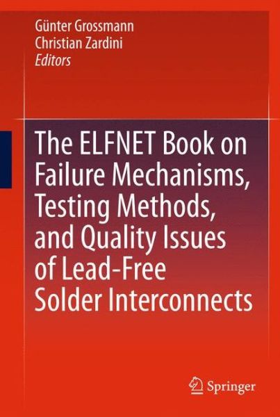 The ELFNET Book on Failure Mechanisms, Testing Methods, and Quality Issues of Lead-Free Solder Interconnects - Gunter Grossmann - Books - Springer London Ltd - 9781447158400 - November 30, 2014